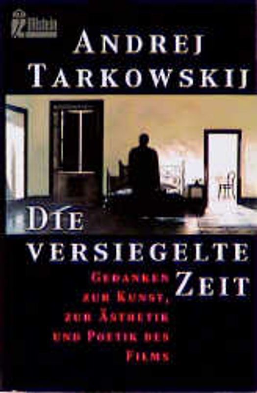 Die versiegelte Zeit. Gedanken zur Kunst, zur Ästhetik und Poetik des Films