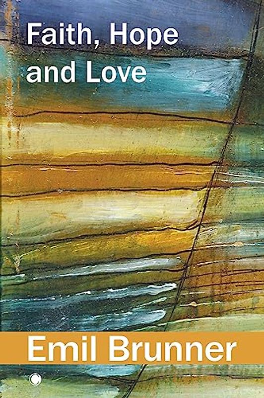 Faith, Hope, and Love (The Emil Brunner Library)