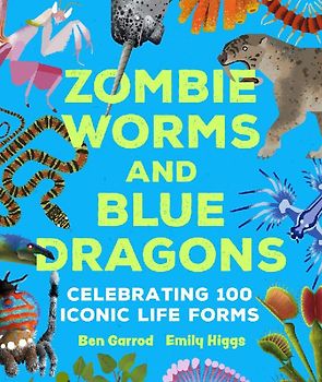 Zombie Worms and Blue Dragons: Celebrating 100 Iconic Life Forms