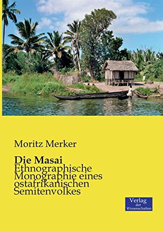 Die Masai: Ethnographische Monographie eines ostafrikanischen Semitenvolkes