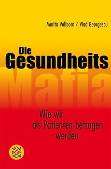 Die Gesundheitsmafia. Wie wir als Patienten betrogen werden
