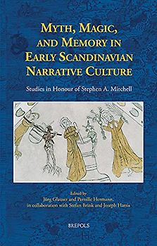 Myth, Magic, and Memory in Early Scandinavian Narrative Culture: Studies in Honour of Stephen A. Mitchell (Acta Scandinavica: Cambridge Studies in the Early Scaninavian World, 11, Band 11)