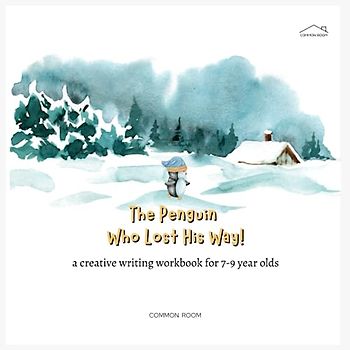 The Penguin Who Lost His Way!: A creative writing workbook for 7-9 year olds