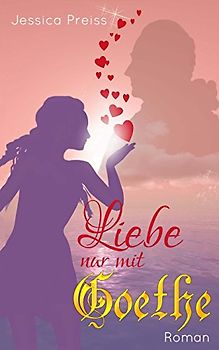 Liebe nur mit Goethe - Jessica Preiss