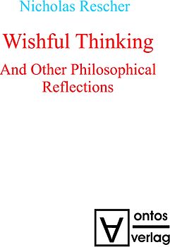 Wishful Thinking And Other Philosophical Reflections