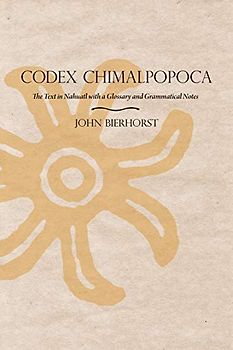 Codex Chimalpopoca: The Text in Nahuatl with a Glossary and Grammatical Notes
