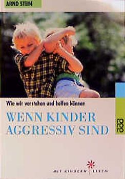 Wenn Kinder aggressiv sind. Wie wir verstehen und helfen können