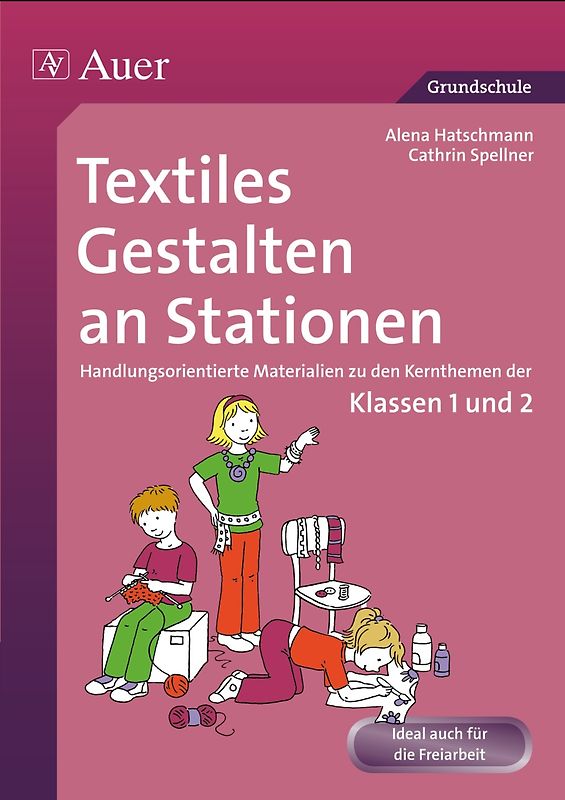 Textiles Gestalten an Stationen 1/2. Handlungsorientierte Materialien zu den Kernthemen der Klassen 1 und 2