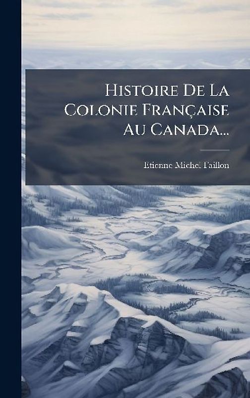 Histoire De La Colonie Française Au Canada...