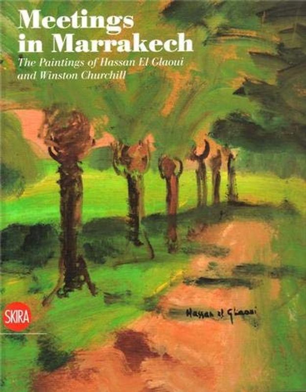 Meetings in Marrakech: The Paintings of Hassan El Glaoui and Winston Churchill