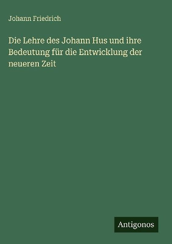 Die Lehre des Johann Hus und ihre Bedeutung für die Entwicklung der neueren Zeit
