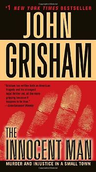 The Innocent Man: Murder and Injustice in a Small Town - Grisham, John