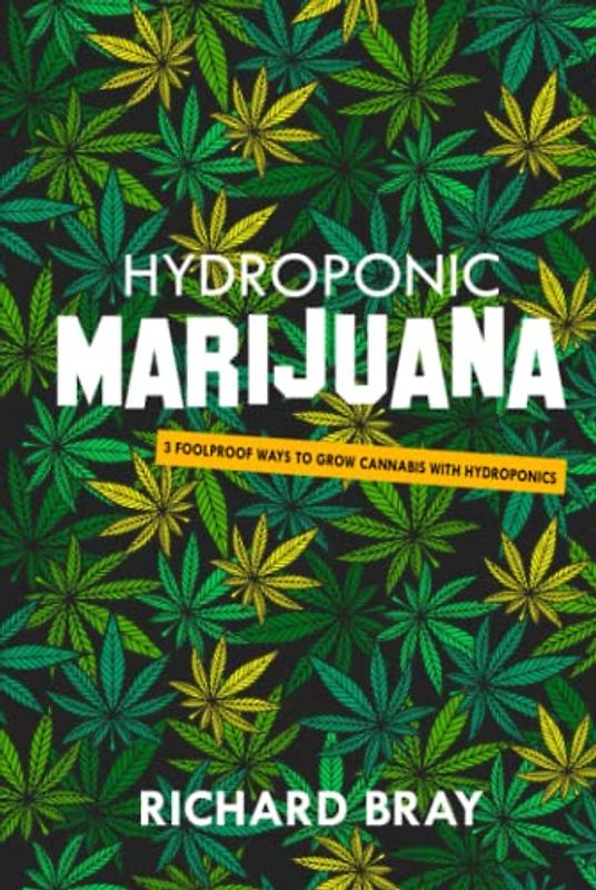 Hydroponic Marijuana: 3 Foolproof Ways to Grow Cannabis with Hydroponics (Urban Homesteading, Band 5)