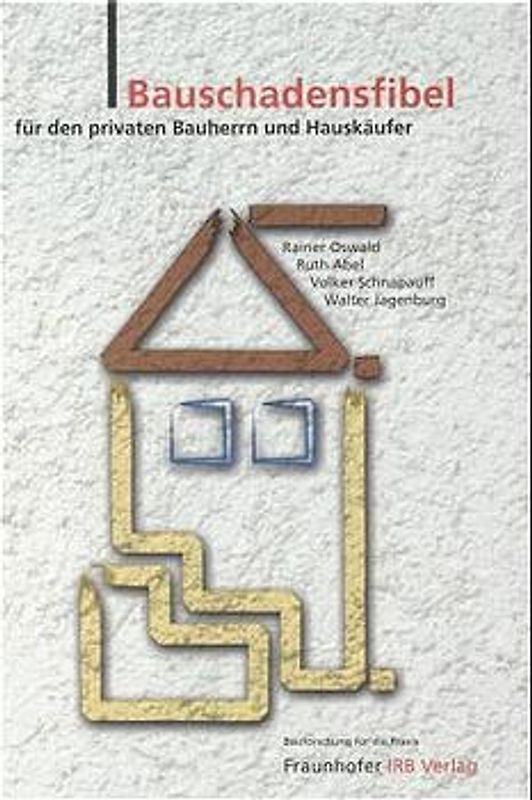 Bauschadensfibel für den privaten Bauherrn und Hauskäufer.