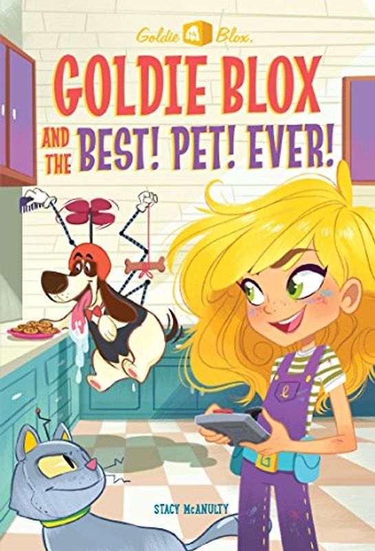 Goldie Blox and the Best! Pet! Ever! (GoldieBlox) (A Stepping Stone Book(TM), Band 3)