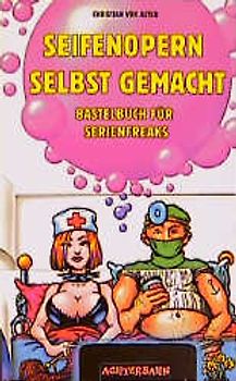 Seifenopern selbst gemacht. Bastelbuch für Serienfreaks