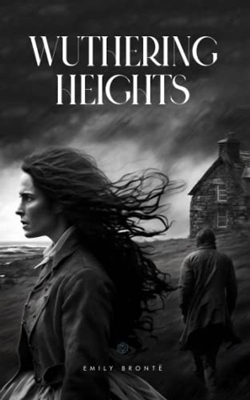 Wuthering Heights: Experience the Wild and Tragic Romance of Wuthering Heights, A Classic Tale of Love and Revenge | (Annotated)