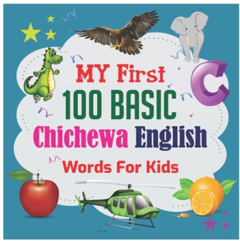 My First 100 Basic Chichewa English Words For Kids: 130+ Words: An excellent Chichewa -English wordbook for bilingual children.