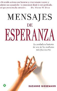 Mensajes de esperanza : la verdadera historia de una de las médiums más fascinantes