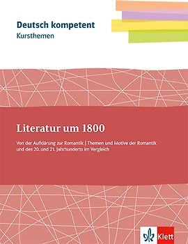 Kursthemen Literatur um 1800. Von der Aufklärung zur Romantik. Themen und Motive der Romantik und des 20. und 21. Jahrhunderts im Vergleich