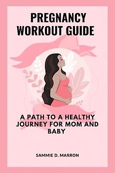 PREGNANCY WORKOUT GUIDE: A PATH TO A HEALTHY JOURNEY FOR MOM AND BABY
