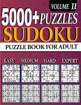 5000+ Sudoku Puzzle for Adults: 5000 ULTIMATE Puzzles Big Book 1260 Easy, 1260 Mediumy, 1260 Hard & 1260 Extreme Hard Expert Beginner Seniors And young Vol 11