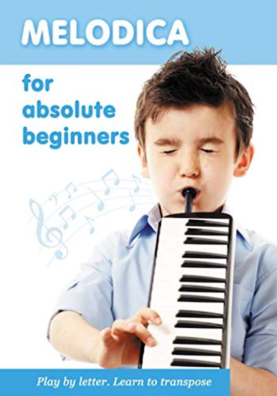 Melodica for Absolute Beginners. Play by Letter. Learn to Transpose (Easy Melodica, Band 1)