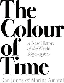 The Colour of Time: A New History of the World, 1850-1960