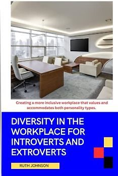 Diversity in the Workplace for Introverts and Extroverts: Creating a more inclusive workplace that values and accommodate both personality types.
