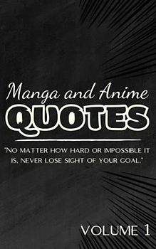 Manga and Anime Quotes: A Book of Manga Quotes of the Characters You Love | sobering words | 50 Inspirational Quotes | 5" x 8" (12.7cm x 20.32cm) | volume 1.