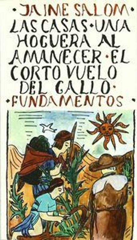 Casas, las ; Una hoguera al amanecer ; El corto vuelo del gallo