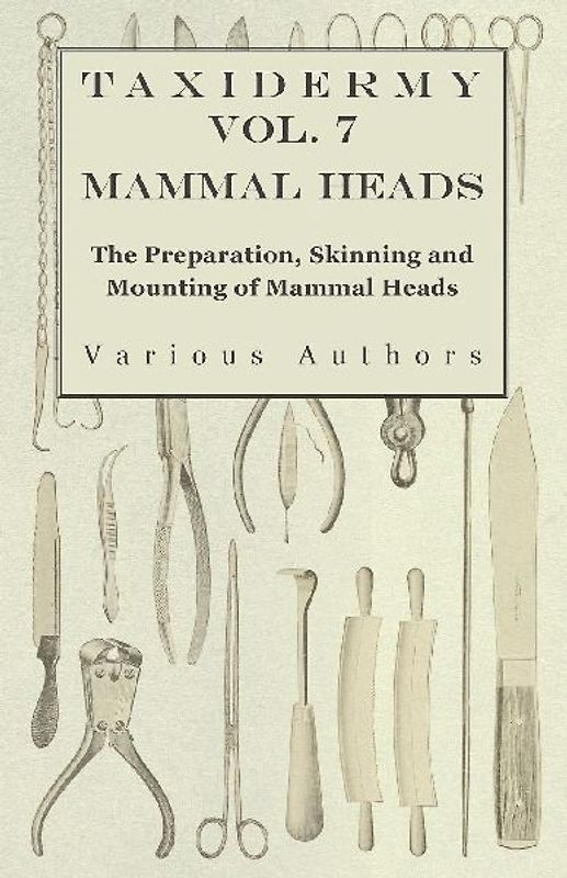 Taxidermy Vol. 7 Mammal Heads - The Preparation, Skinning and Mounting of Mammal Heads
