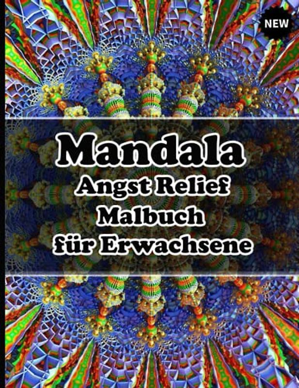 Mandala Angst Relief Malbuch für Erwachsene: Ein Malbuch für Erwachsene mit mehr als 100 wunderbaren, Wunderschöne und entspannende Mandalas zum Stressabbau und zur Entspannung.