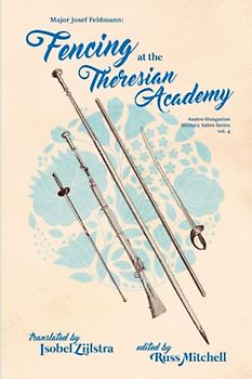Fencing at the Theresian Academy (Austro-Hungarian Military Sabre Series, Band 4)