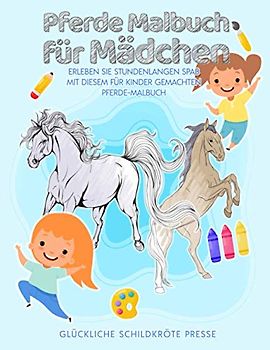 Pferde Malbuch für Mädchen: Erleben Sie stundenlangen Spaß mit diesem für Kinder gemachten Pferde-Malbuch