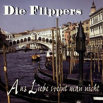 die Flippers - Aus Liebe...Weint Man Nicht