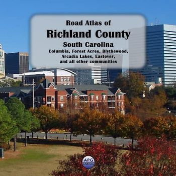 Road Atlas of Richland County, South Carolina: Columbia, Forest Acres, Blythewood, Arcadia Lakes, Eastover, and all other communities