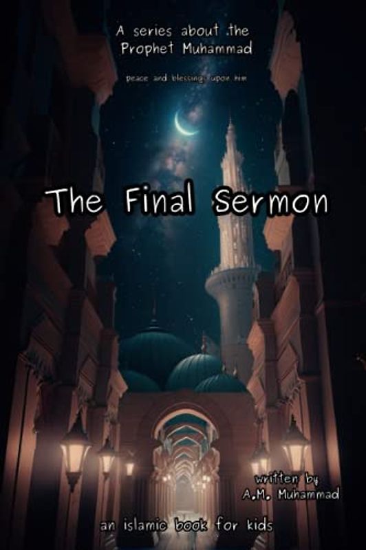 The Last Sermon of Prophet Muhammad (PBUH): Prophet Muhammad's Final Sermon - A Children's Story Book (Stories of Prophet Muhammad (PBUH), Band 1)