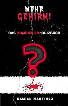 Mehr Gehirn!: Das Zombiefilm-Quizbuch
