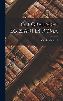 Gli Obelischi Egiziani Di Roma