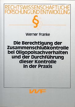 Die Berechtigung der Zusammenschlusskontrolle bei Obligopolsachverhalten und der Durchführung dieser Kontrolle in der Praxis