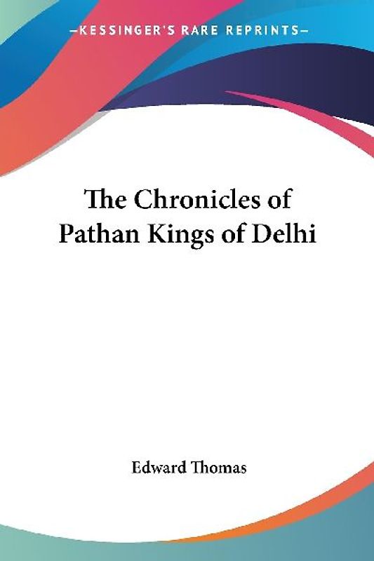 The Chronicles of Pathan Kings of Delhi