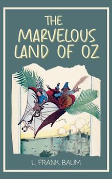 The Marvelous Land of Oz: The Second of the Oz Books (Annotated)
