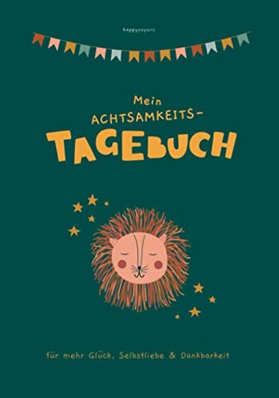 Mein Achtsamkeits-Tagebuch für mehr Glück, Selbstliebe & Dankbarkeit: mit Pädagogen entwickelt - geeignet für Kinder ab 7 Jahren zur Förderung der ... der Achtsamkeit und des Selbstwertgefühls)