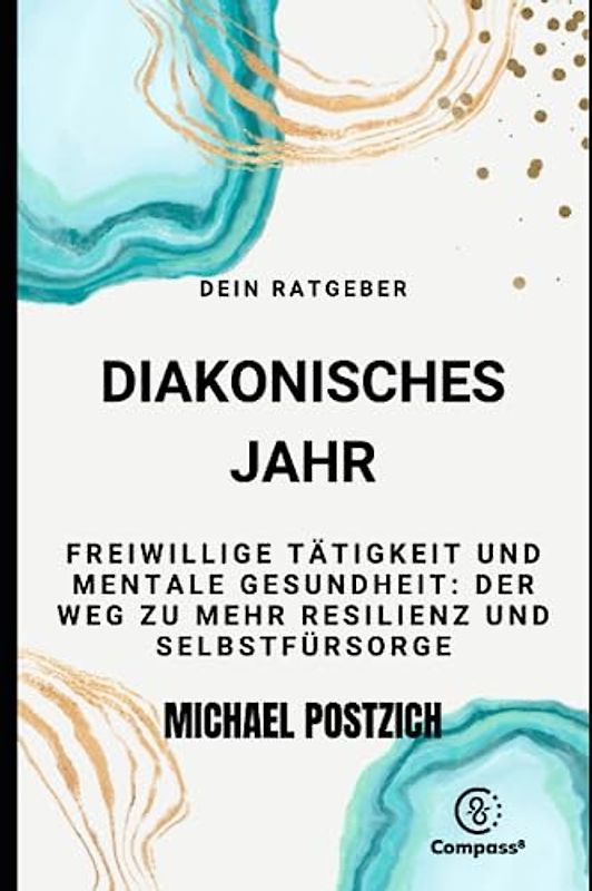 Dein Ratgeber Diakonisches Jahr. Freiwillige Tätigkeit und mentale Gesundheit: Der Weg zu mehr Resilienz und Selbstsorge