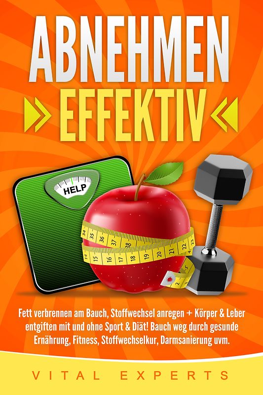 Abnehmen: Effektiv Fett verbrennen am Bauch, Stoffwechsel anregen + Körper & Leber entgiften mit und ohne Sport & Diät! Bauch weg durch gesunde Ernährung, Fitness, Stoffwechselkur, Darmsanierung uvm.