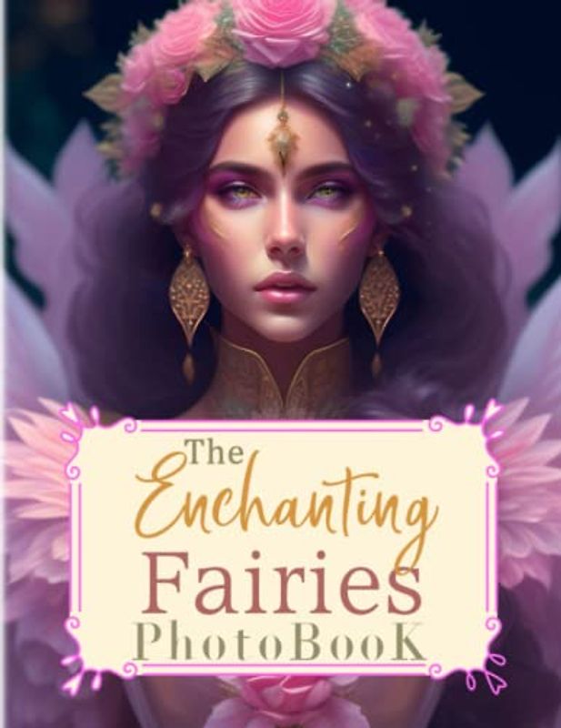 The Enchanting Fairies Photobook: An Artbook With 40 Mystical Fairy Portraits To Relax And Reduce Anxiety | Decorarion And Stress Relieving Gifts For Family, Friends And Homies