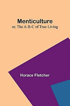 Menticulture; or, the A-B-C of True Living