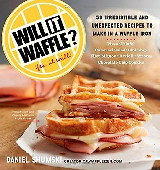 Will it Waffle?: 53 Irresistible and Unexpected Recipes to Make in a Waffle Iron - Shumski, Daniel