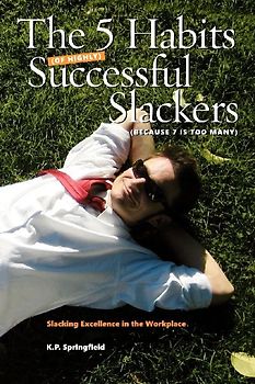 The 5 Habits Of Highly Successful Slackers (Because 7 Is Too Many)